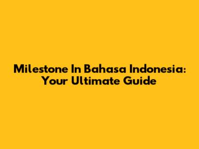 **Milestone In Bahasa Indonesia: Your Ultimate Guide**