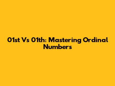 01st Vs 01th: Mastering Ordinal Numbers