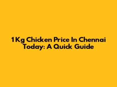 1 Kg Chicken Price In Chennai Today: A Quick Guide