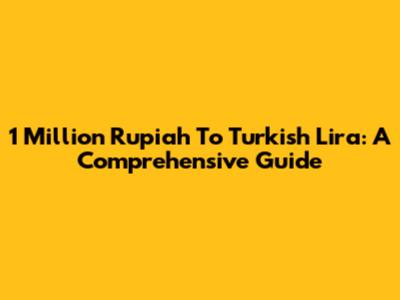1 Million Rupiah To Turkish Lira: A Comprehensive Guide