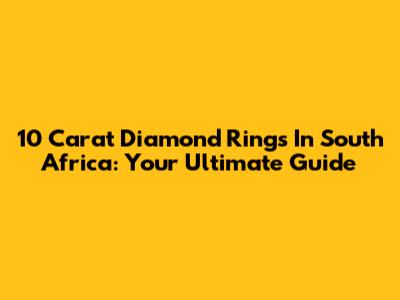 10 Carat Diamond Rings In South Africa: Your Ultimate Guide