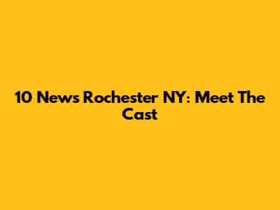 10 News Rochester NY: Meet The Cast