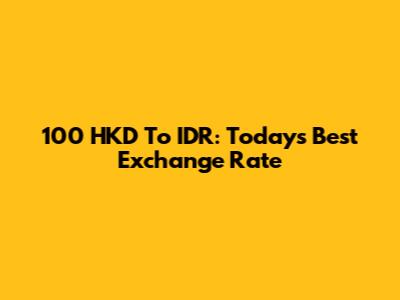 100 HKD To IDR: Today's Best Exchange Rate