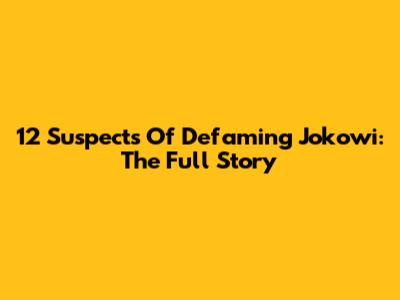 12 Suspects Of Defaming Jokowi: The Full Story