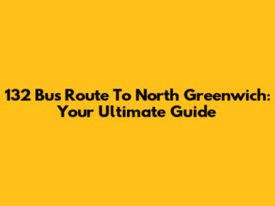 132 Bus Route To North Greenwich: Your Ultimate Guide