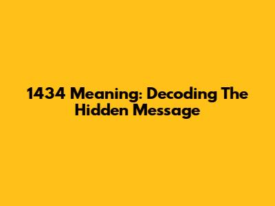 1434 Meaning: Decoding The Hidden Message