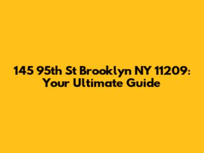 145 95th St Brooklyn NY 11209: Your Ultimate Guide