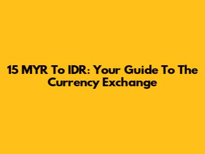 15 MYR To IDR: Your Guide To The Currency Exchange