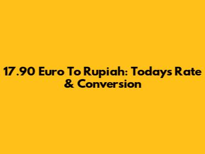 17.90 Euro To Rupiah: Today's Rate & Conversion
