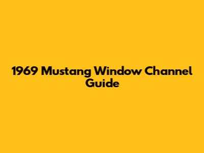 1969 Mustang Window Channel Guide