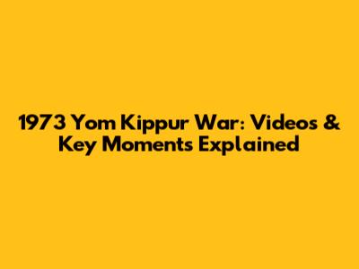 1973 Yom Kippur War: Videos & Key Moments Explained
