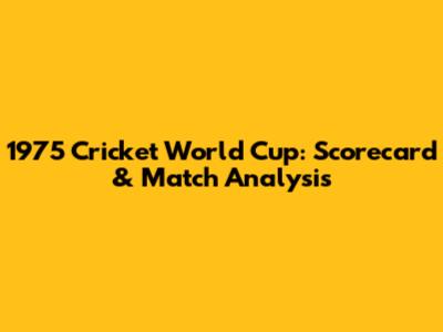 1975 Cricket World Cup: Scorecard & Match Analysis