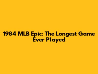 1984 MLB Epic: The Longest Game Ever Played