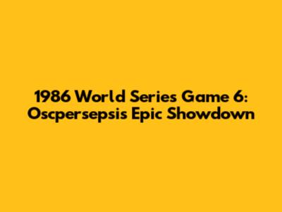 1986 World Series Game 6: Oscpersepsi's Epic Showdown