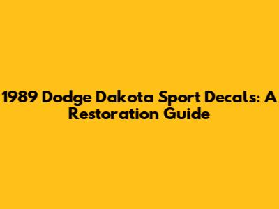 1989 Dodge Dakota Sport Decals: A Restoration Guide
