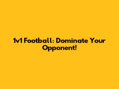 1v1 Football: Dominate Your Opponent!