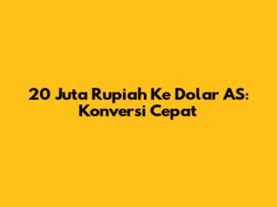 20 Juta Rupiah Ke Dolar AS: Konversi Cepat