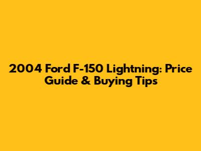 2004 Ford F-150 Lightning: Price Guide & Buying Tips