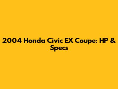 2004 Honda Civic EX Coupe: HP & Specs