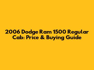 2006 Dodge Ram 1500 Regular Cab: Price & Buying Guide