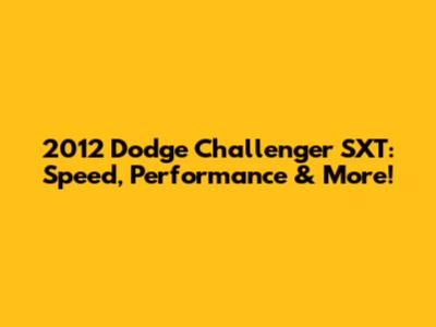2012 Dodge Challenger SXT: Speed, Performance & More!
