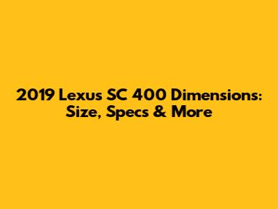 2019 Lexus SC 400 Dimensions: Size, Specs & More