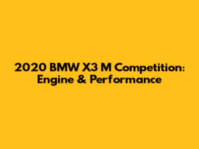 2020 BMW X3 M Competition: Engine & Performance