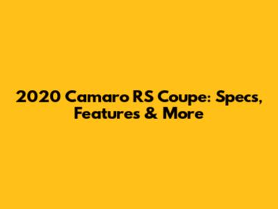 2020 Camaro RS Coupe: Specs, Features & More