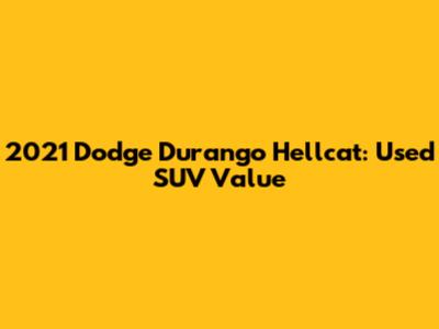 2021 Dodge Durango Hellcat: Used SUV Value