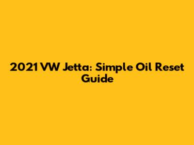 2021 VW Jetta: Simple Oil Reset Guide