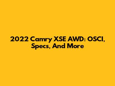 2022 Camry XSE AWD: OSCI, Specs, And More