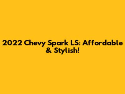 2022 Chevy Spark LS: Affordable & Stylish!