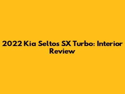 2022 Kia Seltos SX Turbo: Interior Review