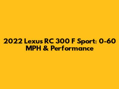 2022 Lexus RC 300 F Sport: 0-60 MPH & Performance