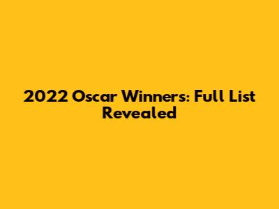2022 Oscar Winners: Full List Revealed