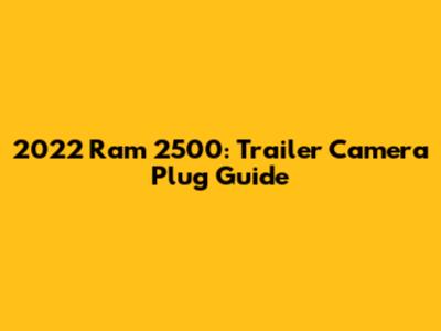 2022 Ram 2500: Trailer Camera Plug Guide