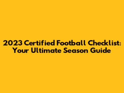 2023 Certified Football Checklist: Your Ultimate Season Guide