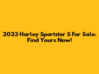 2023 Harley Sportster S For Sale: Find Yours Now!