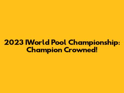 2023 IWorld Pool Championship: Champion Crowned!