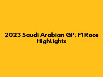 2023 Saudi Arabian GP: F1 Race Highlights