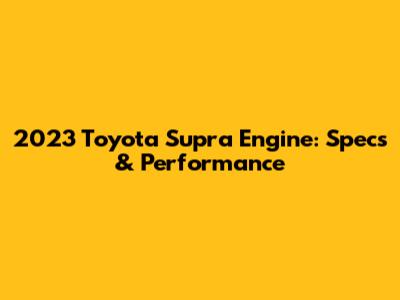 2023 Toyota Supra Engine: Specs & Performance