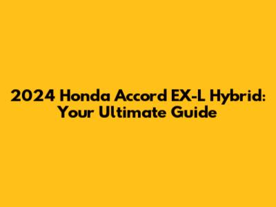 2024 Honda Accord EX-L Hybrid: Your Ultimate Guide