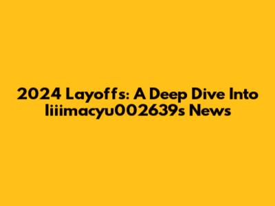 2024 Layoffs: A Deep Dive Into Iiiimacyu002639's News