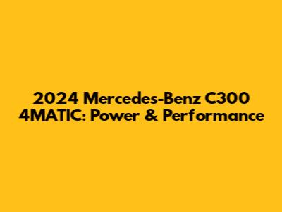 2024 Mercedes-Benz C300 4MATIC: Power & Performance