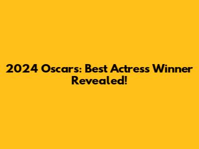 2024 Oscars: Best Actress Winner Revealed!