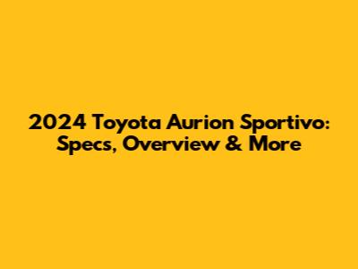 2024 Toyota Aurion Sportivo: Specs, Overview & More