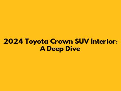 2024 Toyota Crown SUV Interior: A Deep Dive