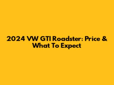 2024 VW GTI Roadster: Price & What To Expect