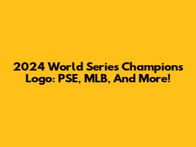 2024 World Series Champions Logo: PSE, MLB, And More!