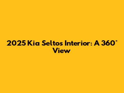 2025 Kia Seltos Interior: A 360° View